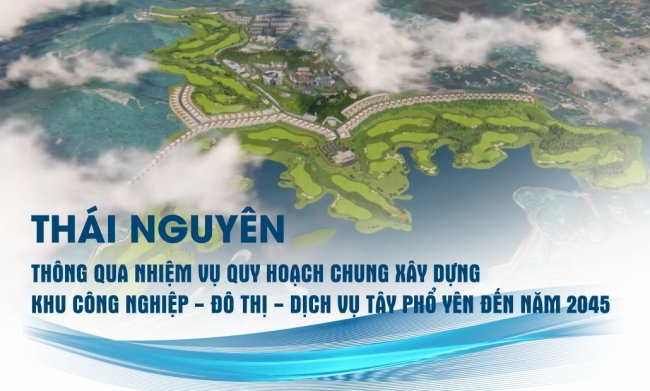 [Infographics] Thái Nguyên: Thông qua nhiệm vụ quy hoạch chung xây dựng Khu công nghiệp - đô thị - dịch vụ Tây Phổ Yên đến năm 2045