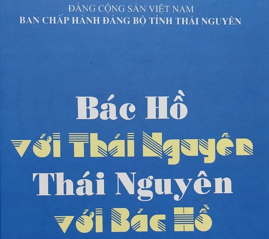 Bác Hồ với Thái Nguyên - Thái Nguyên với Bác Hồ