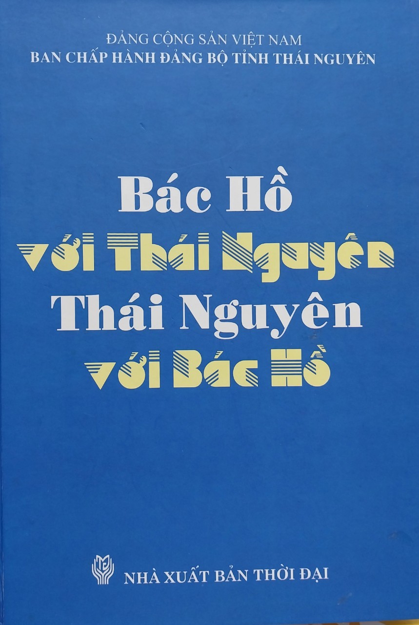 Bác Hồ với Thái Nguyên - Thái Nguyên với Bác Hồ