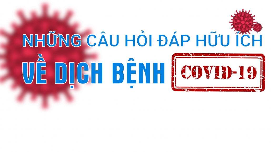 [Infographics]: Những câu hỏi đáp hữu ích về dịch bệnh COVID-19