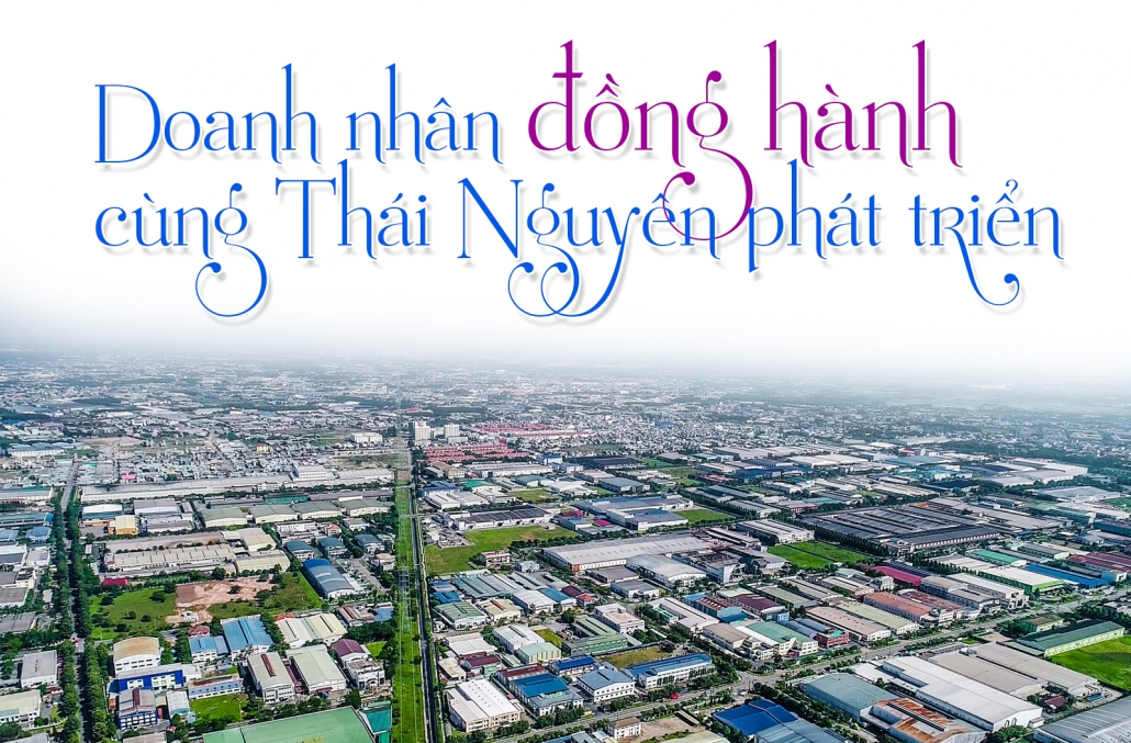 [Megastory] Doanh nhân đồng hành cùng Thái Nguyên phát triển