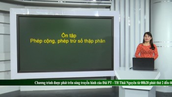 Ôn tập kiến thức phổ thông môn Toán lớp 5: Phép cộng, phép trừ số thập phân