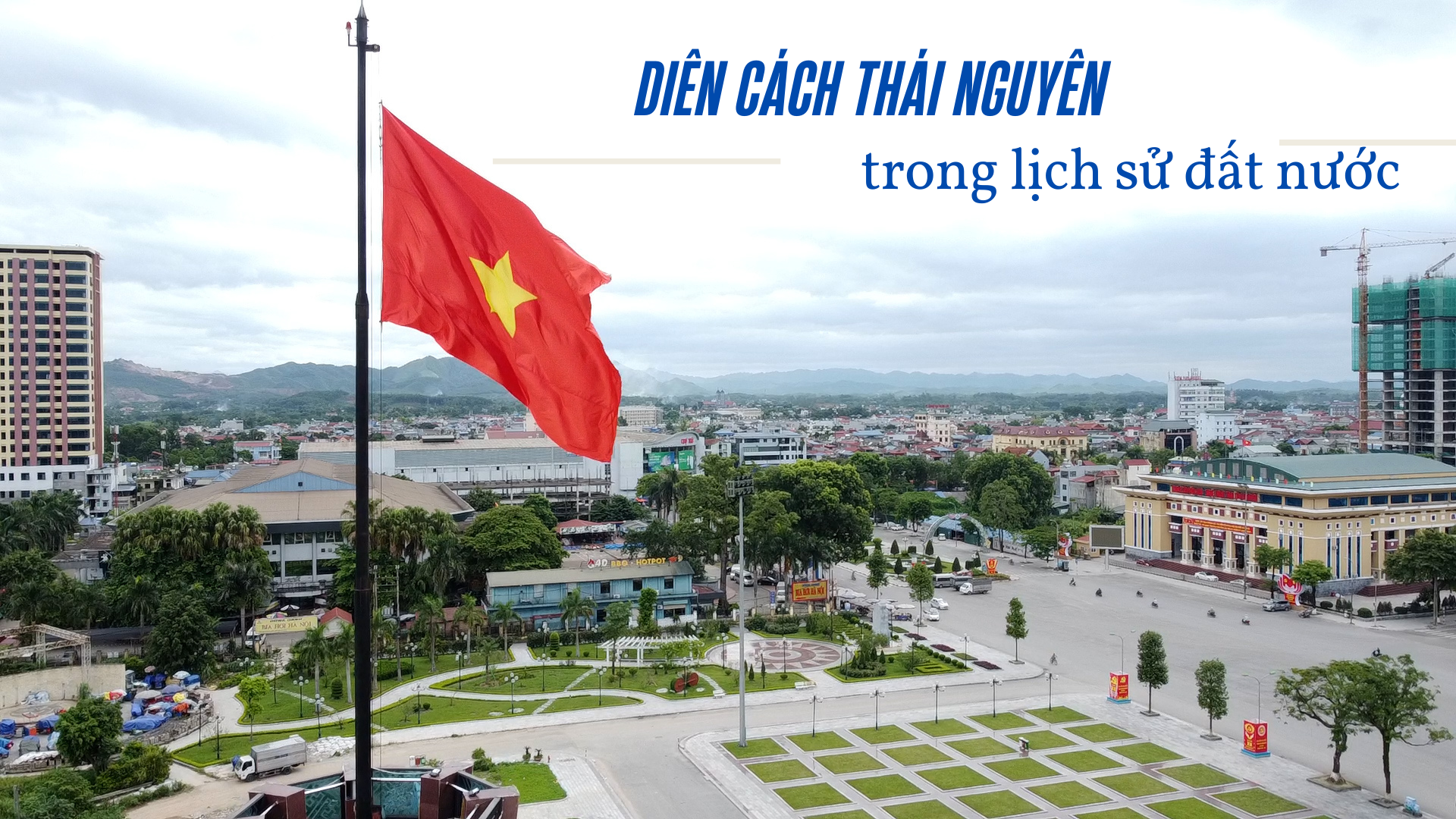 [Megastory] Diên cách Thái Nguyên trong lịch sử đất nước