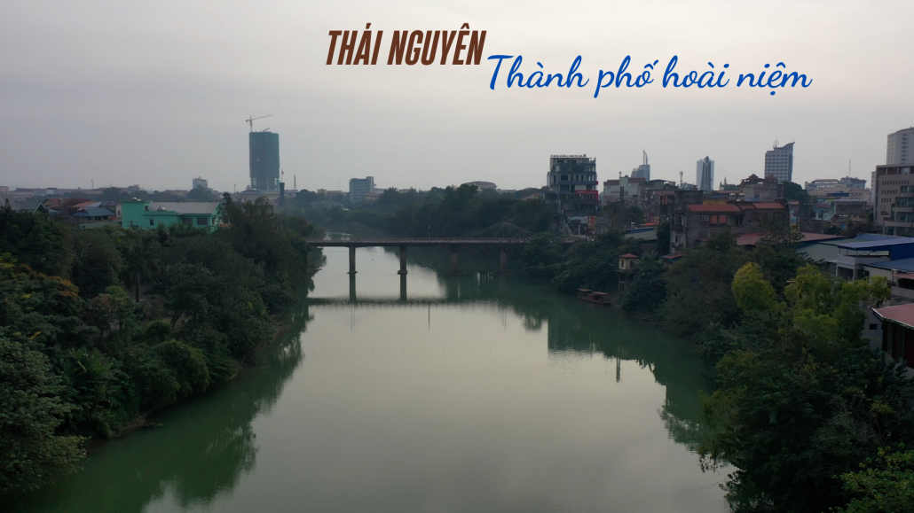 [Megastory] Thái Nguyên - Thành phố hoài niệm