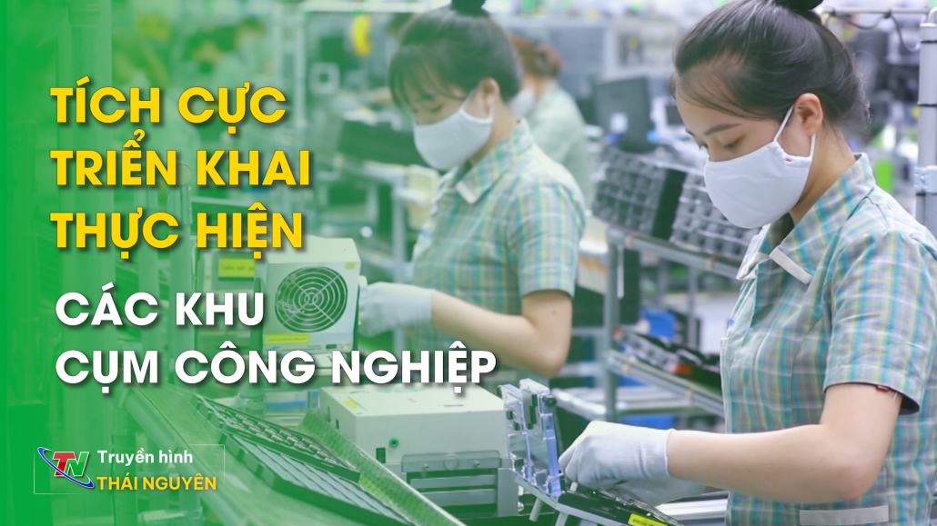 Tích cực triển khai thực hiện các khu, cụm công nghiệp - Tạp chí tiếng Dao 13/04/2024