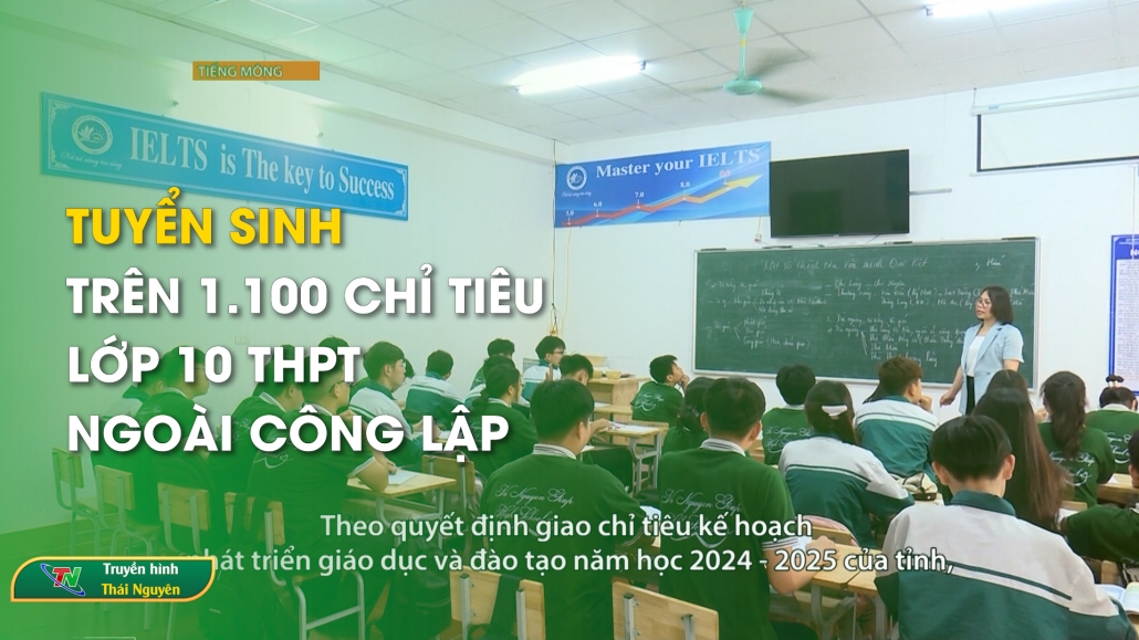 Tuyển sinh trên 1.100 chỉ tiêu lớp 10 THPT ngoài công lập - Truyền hình tiếng mông