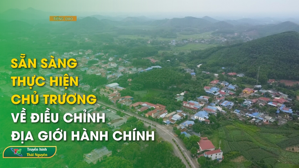 Sẵn sàng thực hiện chủ trương về điều chỉnh địa giới hành chính – Tạp chí tiếng Dao 18/5/2024