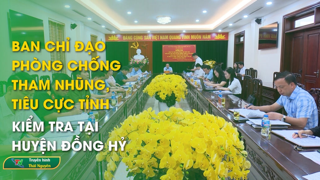 Ban chỉ đạo phòng chống tham nhũng, tiêu cực tỉnh kiểm tra tại huyện Đồng Hỷ