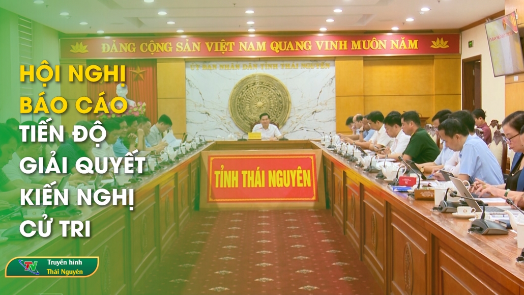 Hội nghị báo cáo tiến độ giải quyết kiến nghị cử tri