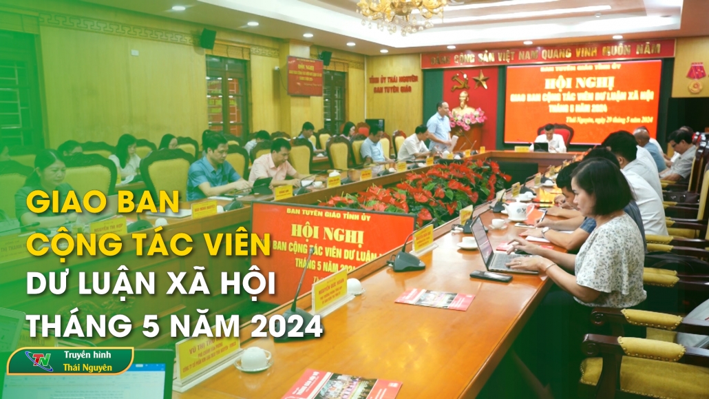 Giao ban Cộng tác viên dư luận xã hội tháng 5 năm 2024