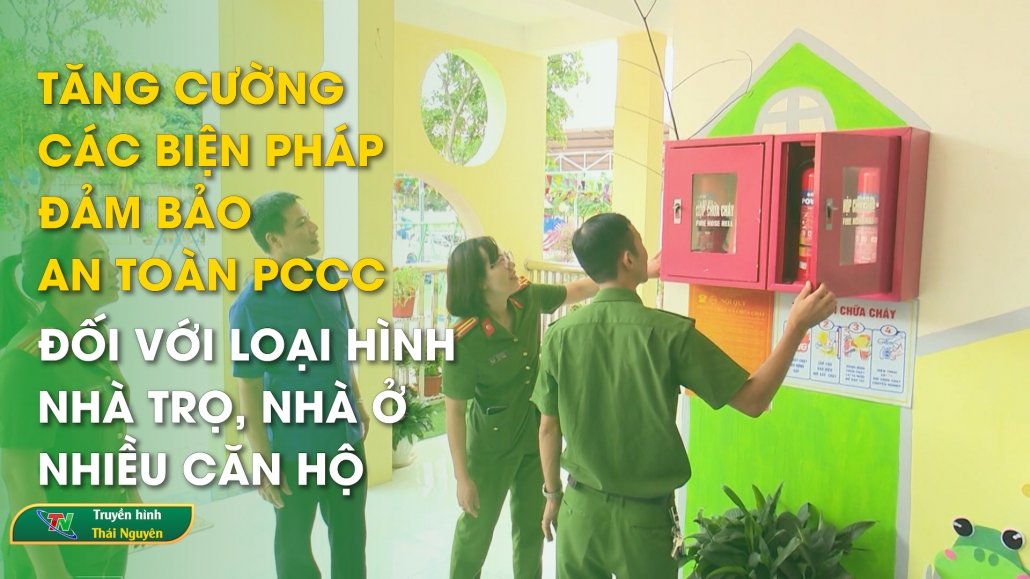 Tăng cường các biện pháp đảm bảo an toàn PCCC đối với loại hình nhà trọ, nhà ở nhiều căn hộ