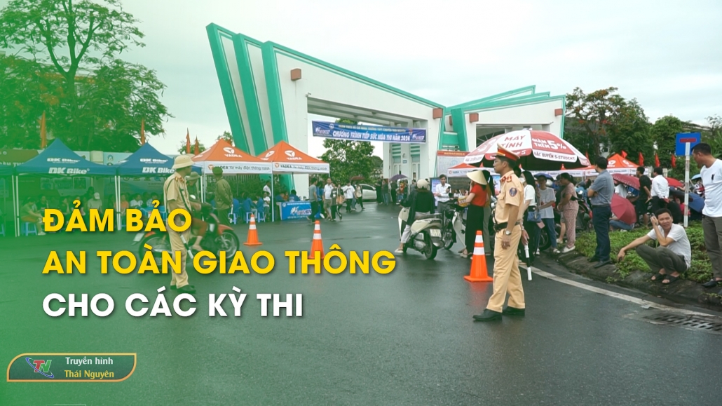 Đảm bảo an toàn giao thông cho các kỳ thi – An toàn giao thông 7/6/2024