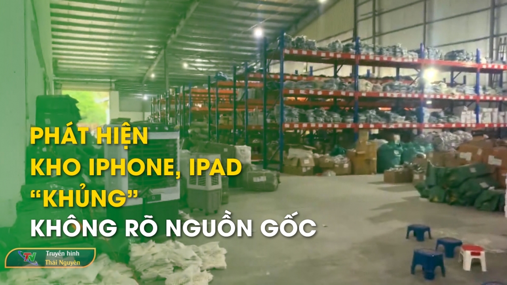 Phát hiện kho iPhone, iPad “khủng” không rõ nguồn gốc – Tin tức tổng hợp 7/6/2024