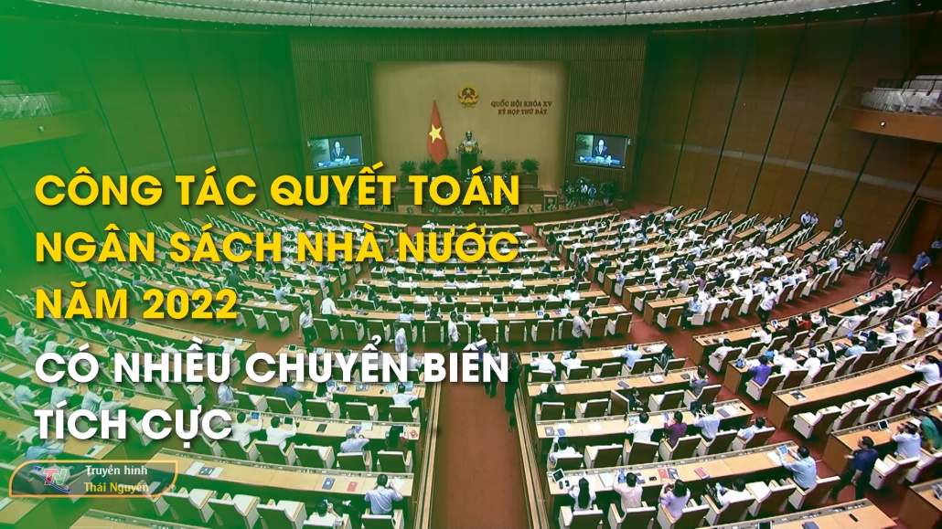 Công tác quyết toán ngân sách Nhà nước năm 2022 có nhiều chuyển biến tích cực