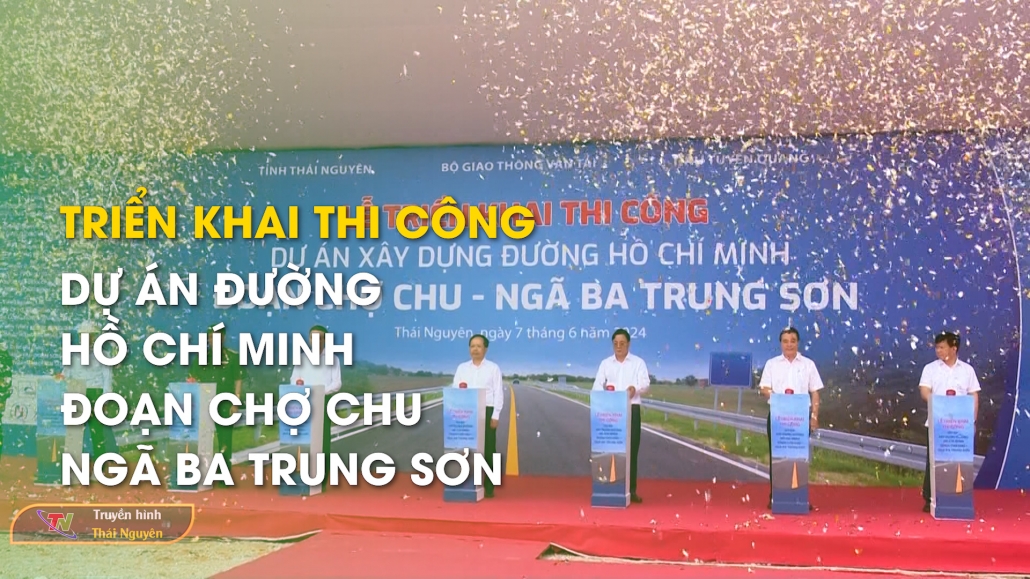 Triển khai thi công dự án đường Hồ Chí Minh đoạn Chợ Chu – Ngã ba Trung Sơn