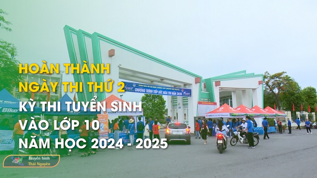 Hoàn thành ngày thi thứ 2 – Kỳ thi tuyển sinh vào lớp 10 năm học 2024-2025