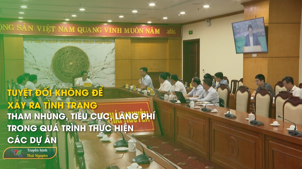 Tuyệt đối không để xảy ra tình trạng tham nhũng, tiêu cực, lãng phí trong quá trình thực hiện các dự án