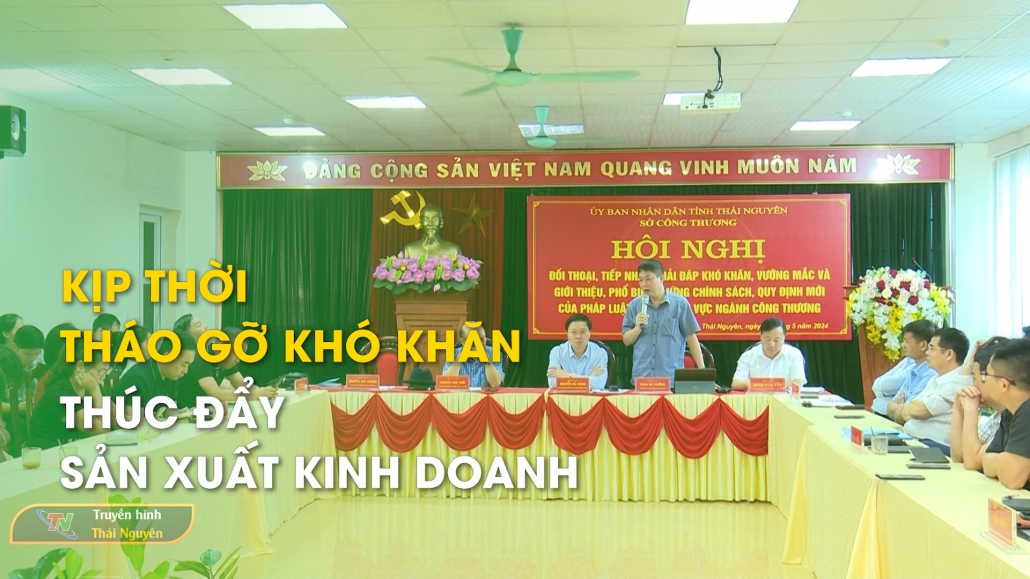 Kịp thời tháo gỡ khó khăn, thúc đẩy sản xuất kinh doanh