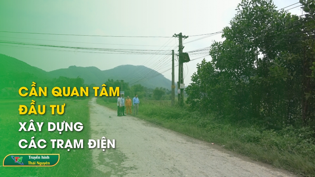 Cần quan tâm đầu tư xây dựng các trạm điện